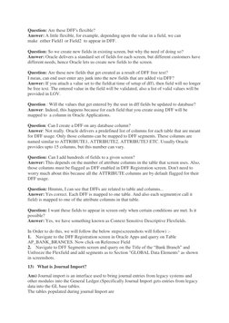 Question: Are these DFF's flexible?
Answer: A little flexible, for example, depending upon the value in a field, we can
mak