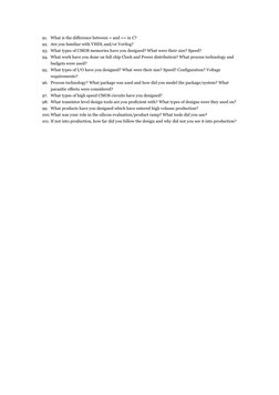 91. What is the difference between = and == in C? 
92. Are you familiar with VHDL and/or Verilog? 
93. What types of CMOS mem