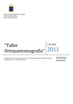 “Taller 
Ortopantomografía” 
7 de abril 
2011 
Integrantes: Camila Cortés – Carlos Escobar – Mariajesús Gómez – Con