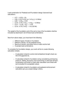 Load combination for Pedestal and Foundation design (factored load 
calculation):  
 
LC7:  1.4*(Do + Dp) 
 
LC8:  0.75 [1.