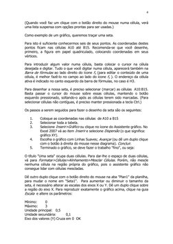 4 
(Quando você faz um clique com o botão direito do mouse numa célula, verá 
uma lista suspensa com opções prontas para