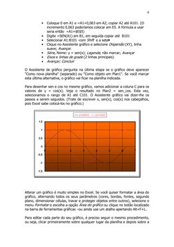 8 
• Coloque 0 em A1 e =A1+0,063 em A2; copiar A2 até A101. (O 
incremento 0,063 poderíamos colocar em E5. A fórmula a us