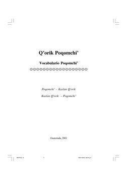 Q’orik Poqomchi’
Vocabulario Poqomchi’
Poqomchi’ – Kaxlan Q'orik
Kaxlan Q'orik – Poqomchi’
Guatemala, 2001
SINTITUL-14
08/07