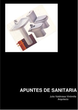 APUNTES DE SANITARIA
Julio Valdivieso Vintimilla
            Arquitecto
