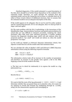 - Residual diagnostics. If the model estimated is a good description of 
the data, there should be no further linear dependen