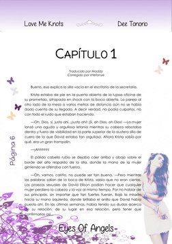 Página  66
Página 6 
 
 
Love Me Knots 
  
 
Dee Tonorio 
Eyes Of Angels
CAPÍTULO 1 
 
Traducido por Maddy 
Corregido por stt