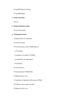 2) Cap PM Almir Cavalcante; 
3) Cap PM Rebello. 
e. Grade Curricular 
Anexo I 
f. Tempo destinado às aulas: 
08 (oito) horas/