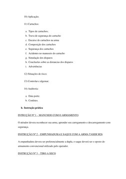 10) Aplicação; 
11) Cartuchos: 
a. Tipos de cartuchos; 
b. Trava de segurança do cartucho 
c. Encaixe do cartuchos na arma 
d