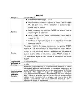 Anexo I 
Disciplina: 
Operador TASER 
Objetivo: 
 Compreender a tecnologia TASER.  
 Identificar os principais componen
