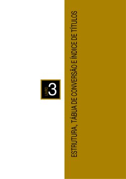 3
LIVRO
ESTRUTURA, TÁBUA DE CONVERSÃO E ÍNDICE DE TÍTULOS

