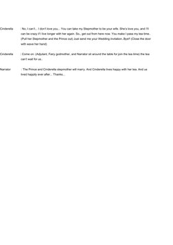 Cinderella         : No, I can’t... I don’t love you... You can take my Stepmother to be your wife. She’s love you, and I’l