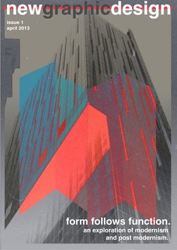form follows function.
an exploration of modernism 
and post modernism.
issue 1 
april 2013
newgraphicdesign
