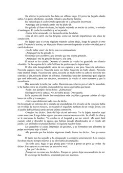 Ha abierto la portezuela, ha dado un silbido largo. El perro ha llegado dando 
saltos. Un perro obediente, sin duda robado a