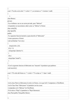 {
cout<<"la tela es de color "<<color<<" y su textura es "<<textura<<endl;
}
    };
class Boton{
private:
//Los Atributos van