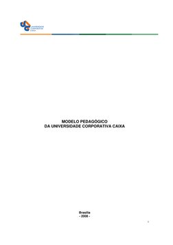 1
 
 
 
 
 
 
 
 
 
 
 
 
 
 
 
 
 
 
 
 
 
 
 
MODELO PEDAGÓGICO 
DA UNIVERSIDADE CORPORATIVA CAIXA