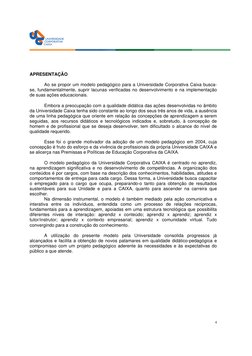 4
 
 
 
 
APRESENTAÇÃO 
 
Ao se propor um modelo pedagógico para a Universidade Corporativa Caixa busca-
se, fundamenta