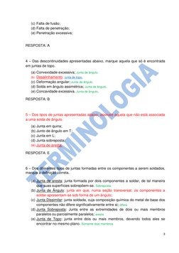 3 
 
(c) Falta de fusão; 
(d) Falta de penetração; 
(e) Penetração excessiva; 
 
RESPOSTA: A 
 
4 – Das descontinuidades ap