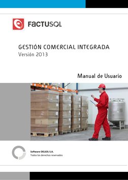 GESTIÓN COMERCIAL INTEGRADA 
Versión 2013 
 
 
Manual de Usuario 
 
 
 
 
 
 
 
 
 
 
 
 
Software DELSOL S.A.