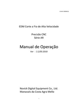 1 
ID-NR: 90990016 
EDM Corte a Fio de Alta Velocidade 
Precisão CNC 
Série AR 
Manual de Operação 
Ver ：2.2/03.2010 
Novick
