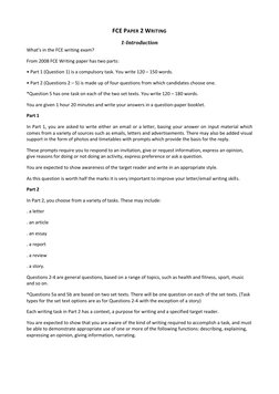 FCE PAPER 2 WRITING 
1-Introduction 
What’s in the FCE writing exam?  
From 2008 FCE Writing paper has two parts:  
• Part 1