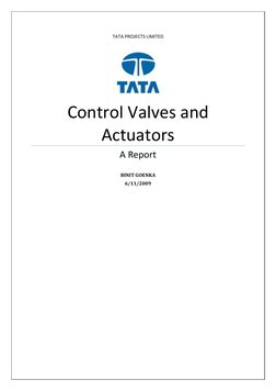 TATA PROJECTS LIMITED 
 
 
 
 
Control Valves and 
Actuators 
A Report 
 
BINIT GOENKA 
6/11/2009 
 
 
 
 
 
 
 
 
 
 
 
 
