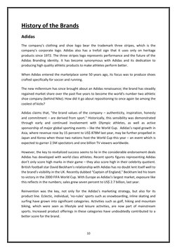 10 
 
History of the Brands 
Adidas 
The company’s clothing and shoe logo bear the trademark three stripes, which is the 
com