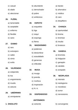 c) casual
d) alado
e) aleccionar
26.
 FLÉBIL
a) lamentable
b) aceptable
c) enfermo
d) flexible
e) sano
27.
 EXIMIO
a) raro
b)