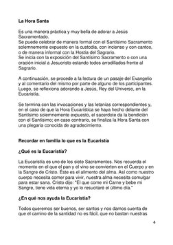 4 
 
La Hora Santa 
 
Es una manera práctica y muy bella de adorar a Jesús 
Sacramentado. 
Se puede celebrar de manera formal