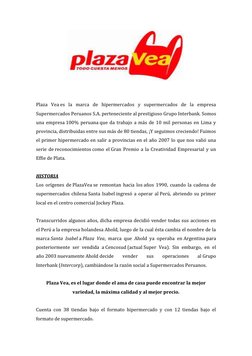 Plaza Vea es la marca de hipermercados y supermercados de la empresa 
Supermercados Peruanos S.A. perteneciente al pres