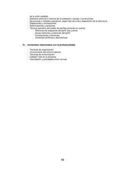 10 
de la unión soldada. 
- Defectos externos e internos de la soldadura: causas y correcciones. 
- Secuencias y métodos