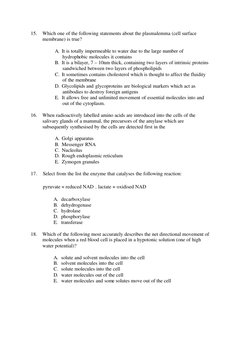 15. 
Which one of the following statements about the plasmalemma (cell surface 
membrane) is true? 
 
A. It is totally imperm