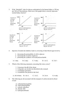 3. 
If the “threshold” value for glucose reabsorption by the human kidney is 350 mg 
per 100 cm3 blood plasma, which one of t