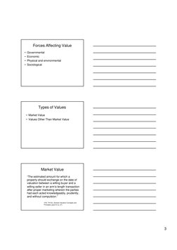 3
Forces Affecting Value
• Governmental
• Economic
• Physical and environmental
• Sociological
Types of Values
• Market Value