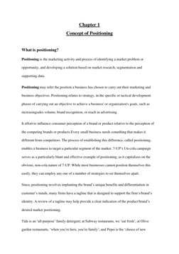 Chapter 1 
Concept of Positioning 
 
What is positioning? 
Positioning is the marketing activity and process of identifying a
