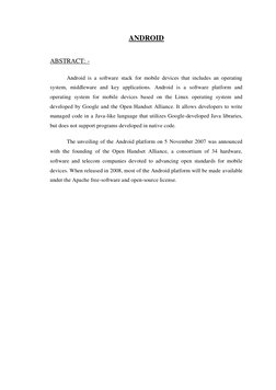 ANDROID 
 
 
ABSTRACT: - 
Android is a software stack for mobile devices that includes an operating 
system, middleware and k