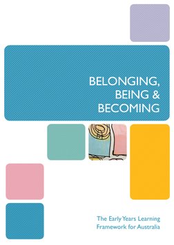 BELONGING,
BEING &
BECOMING
The Early Years Learning
Framework for Australia
