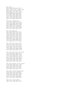 The Sims 3
BUUC-BFNA-GM4K-GJGJ-2XT4
KCQY- 4FD5- GH4G- SGHR- JRLD
HDC4-DR2V-YZ65-QYZD-6RLD
WV66-EWQP-CPJS-VCPJ-VRLD
6WYQ-DNXW-