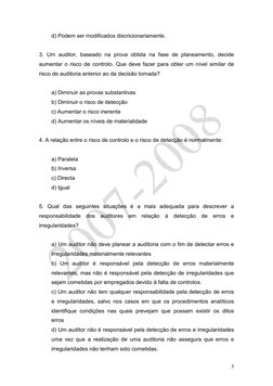 3 
d) Podem ser modificados discricionariamente.  
 
3. Um auditor, baseado na prova obtida na fase de planeamento, decid