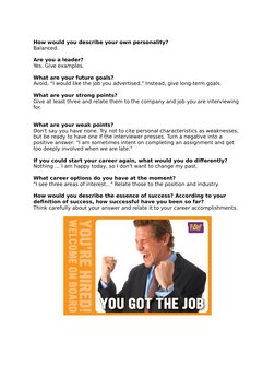 How would you describe your own personality? 
Balanced. 
Are you a leader? 
Yes. Give examples. 
What are your future goals?