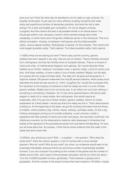 were true, but I think the other day he admitted to me it's really an ugly universe. It's 
stupidly constructed, it's got way