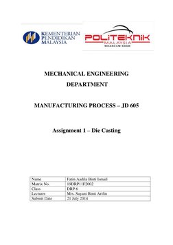 MECHANICAL ENGINEERING 
 DEPARTMENT 
 
MANUFACTURING PROCESS – JD 605 
 
 
Assignment 1 – Die Casting 
 
 
 
 
Name 
Fa