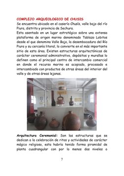 7 
 
COMPLEJO ARQUEOLOGICO DE CHUSIS 
Se encuentra ubicado en el caserío Chusís, valle bajo del río 
Piura, distrito y provin