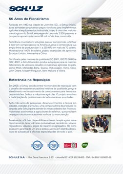 50 Anos de Pioneirismo
Fundada em 1963 na cidade de Joinville (SC), a Schulz iniciou 
suas atividades produzindo peças fundid
