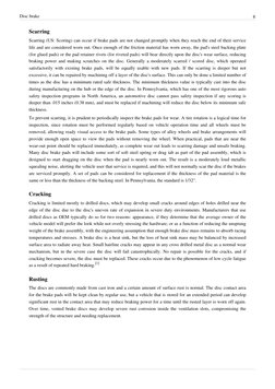Disc brake
8
Scarring
Scarring (US: Scoring) can occur if brake pads are not changed promptly when they reach the end of thei