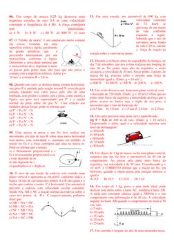 06. Um corpo de massa 0,25 kg descreve uma 
trajetória circular de raio 0,5 m com velocidade 
constante e frequência de 4 Hz.