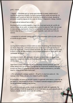 gritó, —Corre. 
 
—Seguro. — Brackman giró su cuerpo para esconder su mano cuando sacó el 
cuchillo de carne de su bolsillo