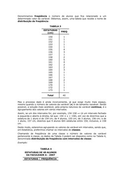 Denominamos  freqüência o  número  de  alunos  que  fica  relacionado  a  um 
determinado valor da variável. Obtemos, assim,