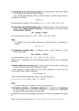 3) Amplitude de um intervalo de classe, ou, simplesmente, intervalo de classe 
é a medida do intervalo que define a classe.