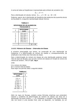 A soma de todas as freqüências é representada pelo símbolo de somatório (∑):
∑(i=1 → k)fi = n
Para a distribuição em estudo,