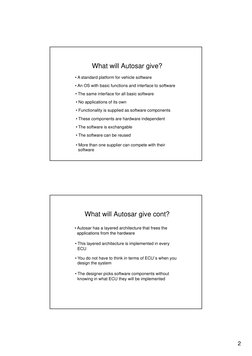 2
What will Autosar give?
• A standard platform for vehicle software
A
OS
ith b
i f
ti
d i t
f
t
ft
• Functionality is suppli